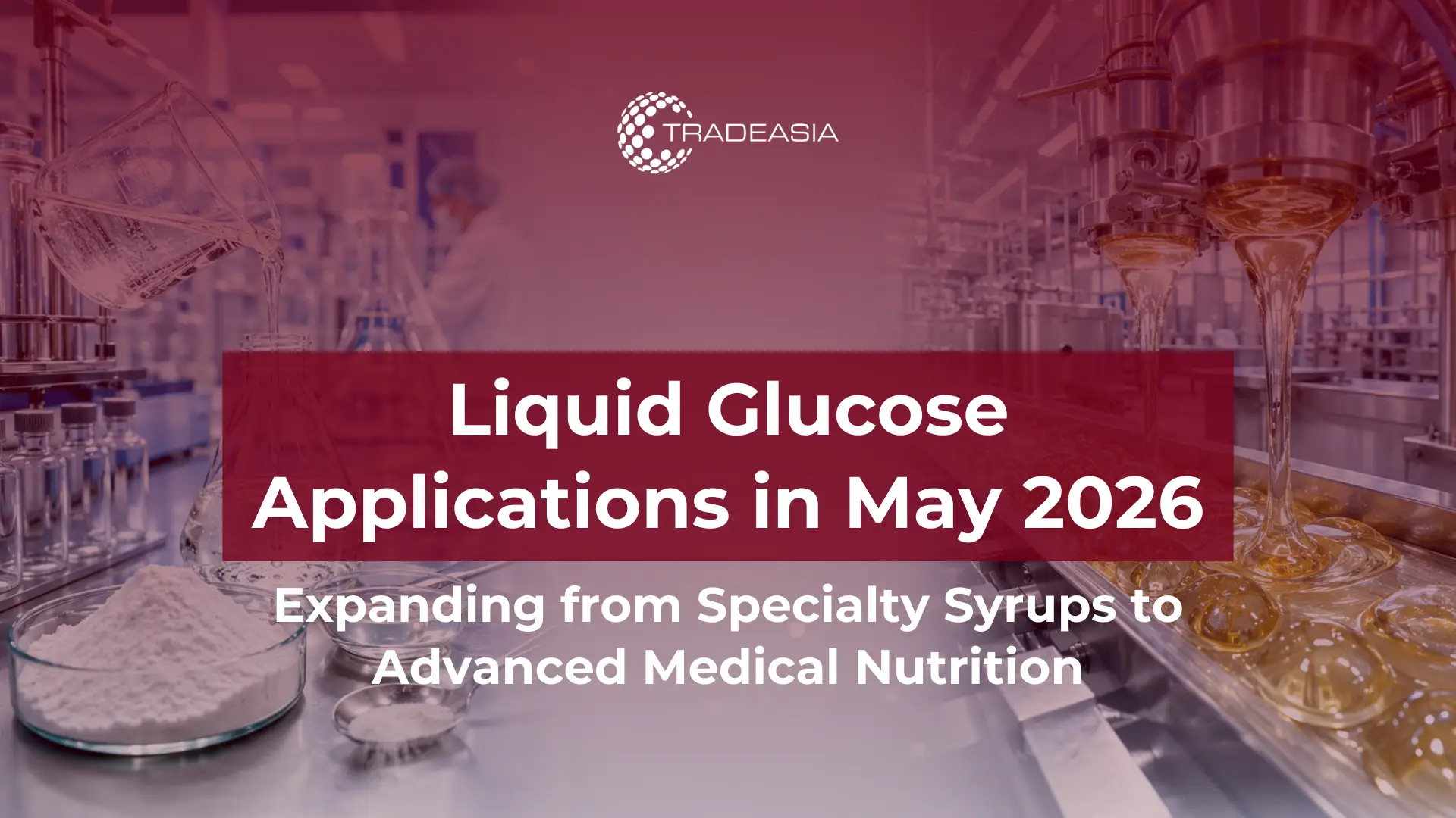 Sirup Khusus & Nutrisi Medis: Aplikasi untuk Glukosa Cair pada Mei 2026