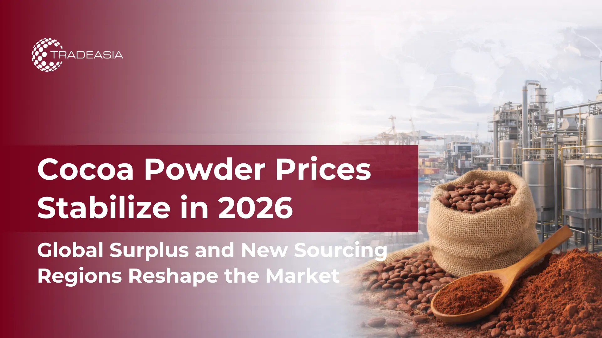 Cocoa Powder Prices Stabilize in 2026 Global Surplus and New Sourcing Regions