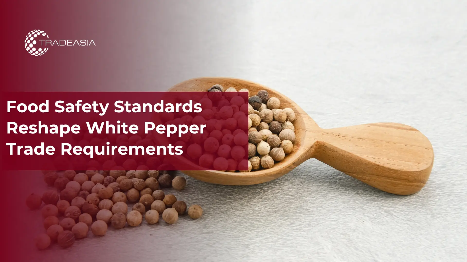 Food Safety Rules Reshape White Pepper Trade