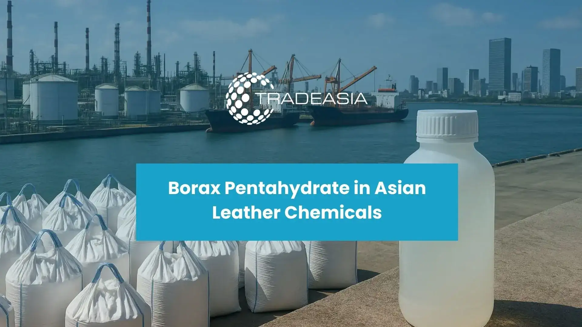 Trend of Borax Pentahydrate in Leather Chemicals