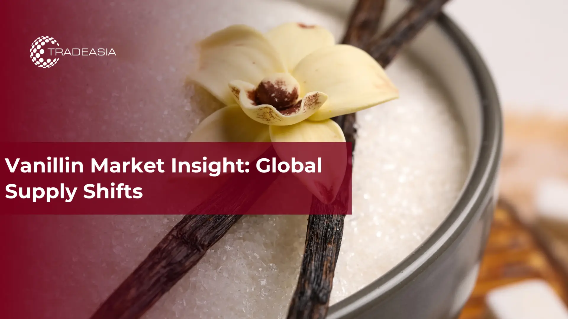Vanillin Market Insight: Global Supply Shifts
